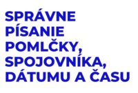 Správne Písanie Pomlčky, Spojovníka, Dátumu a Času