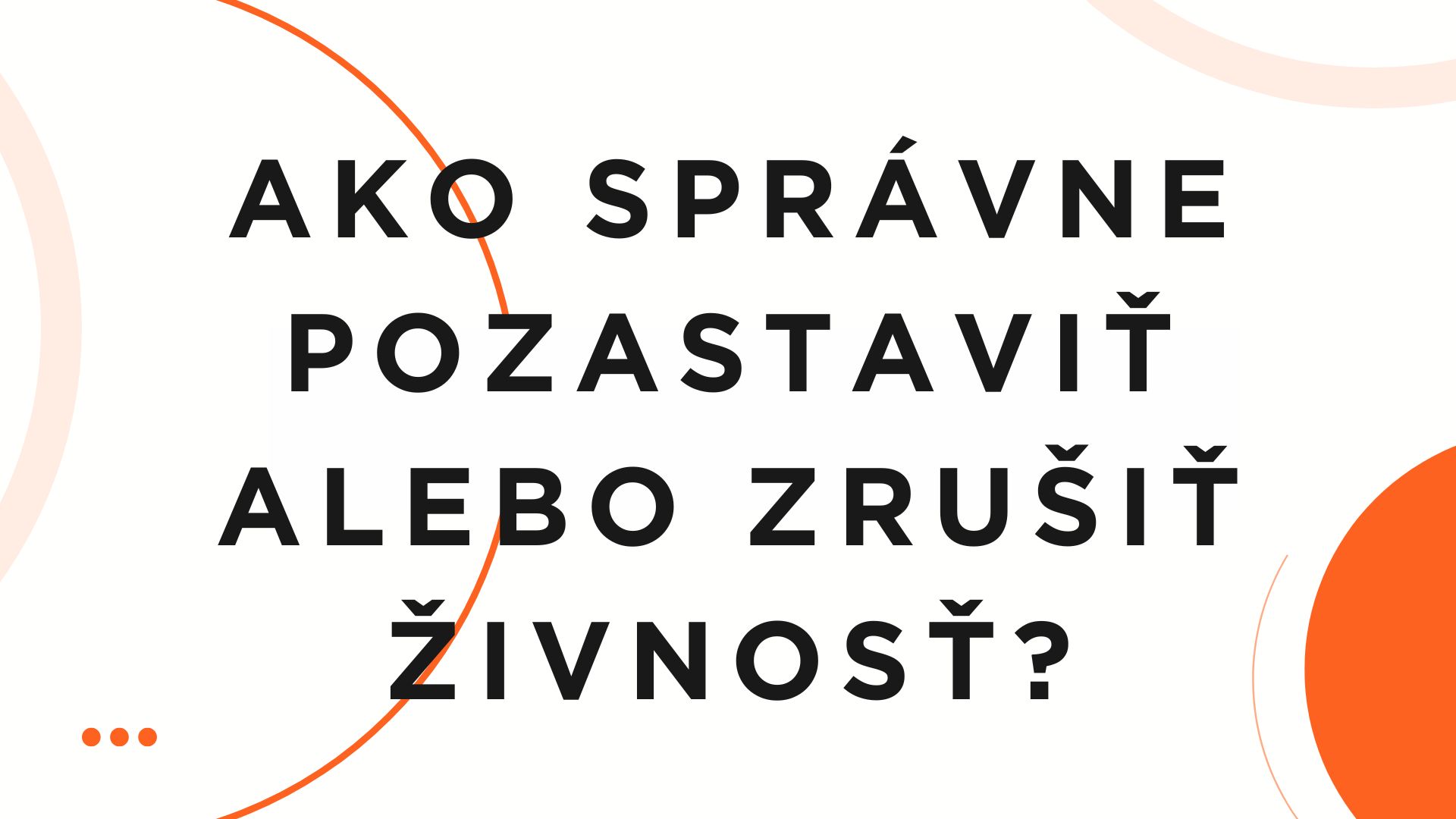 Ako správne pozastaviť alebo zrušiť živnosť? Ako správne pozastaviť alebo zrušiť živnosť?